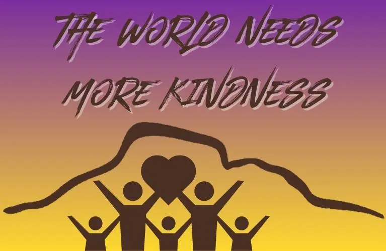 the world needs more kindness