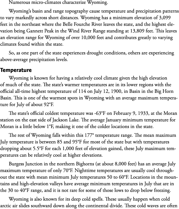 Numerous micro-climates characterize Wyoming. Wyoming’s basin and range topography cause temperature and precipitatio...