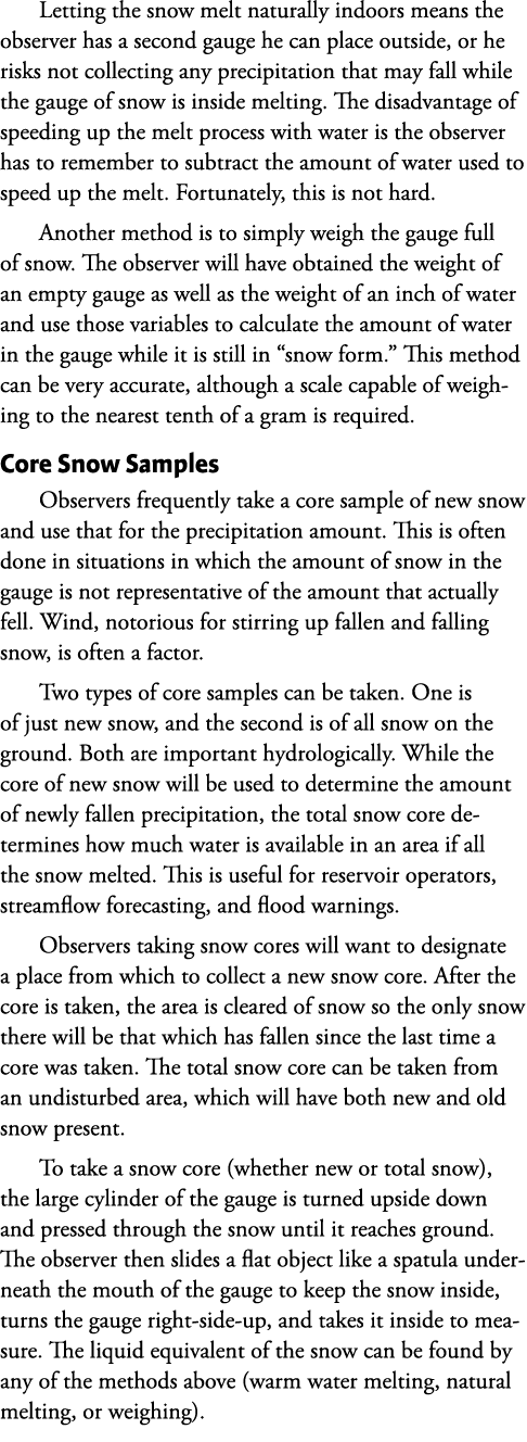 Letting the snow melt naturally indoors means the observer has a second gauge he can place outside, or he risks not c...