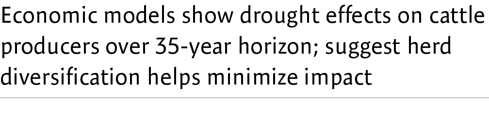 Economic models show drought effects on cattle producers over 35-year horizon; suggest herd diversification helps mi...