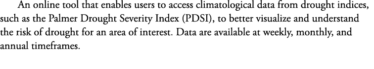 An online tool that enables users to access climatological data from drought indices, such as the Palmer Drought Seve...
