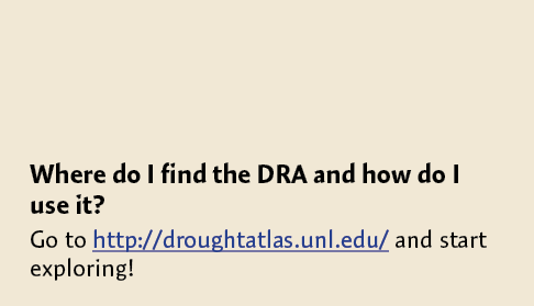 Where do I find the DRA and how do I use it? Go to http://droughtatlas.unl.edu/ and start exploring!