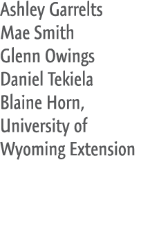 Ashley Garrelts Mae Smith Glenn Owings Daniel Tekiela Blaine Horn, University of Wyoming Extension