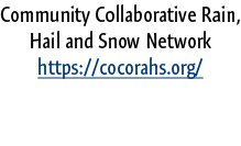 Community Collaborative Rain, Hail and Snow Network https://cocorahs.org/ 